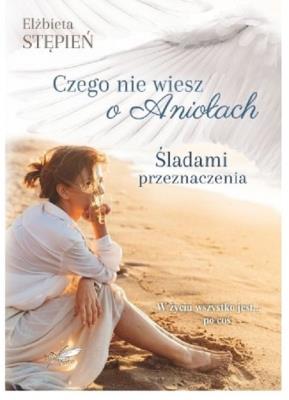 Okładka książki Śladami Przeznaczenia (Czego nie wiesz o Aniołach) / Białe Pióro