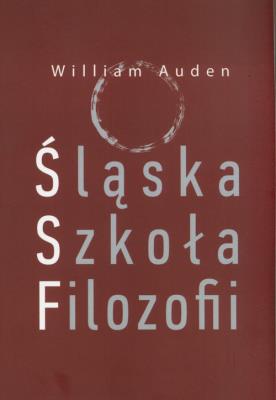 Śląska Szkoła Filozofii. Autor: Auden William. SmakLiter.pl Okładka książki Śląska Szkoła Filozofii