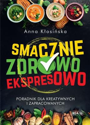 Smacznie, zdrowo, ekspresowo. Autor: Anna Kłosińska. SmakLiter.pl Okładka książki Smacznie, zdrowo, ekspresowo