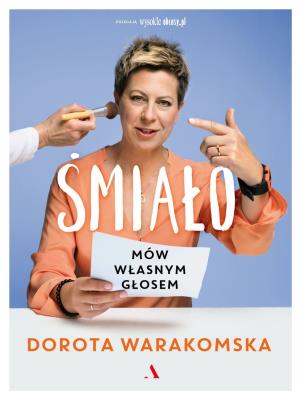 Śmiało. Mów własnym glosem. Autor: Dorota Warakomska. SmakLiter.pl Okładka książki Śmiało. Mów własnym glosem