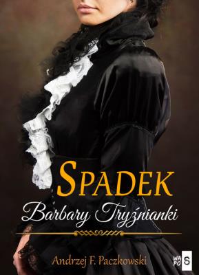 Spadek Barbary Tryźnianki. Autor: Paczkowski Andrzej F.. SmakLiter.pl Okładka książki Spadek Barbary Tryźnianki