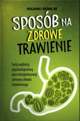 Sposób na zdrowe trawienie. Autor: Benjamin I. Brown. SmakLiter.pl Okładka książki Sposób na zdrowe trawienie