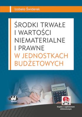 Środki trwałe i wartości niematerialne i prawne w jednostkach budżetowych (z suplementem elektronicznym). Autor: Świderek Izabela Małgorzata. SmakLiter.pl Okładka książki Środki trwałe i wartości niematerialne i prawne w jednostkach budżetowych (z suplementem elektronicznym)