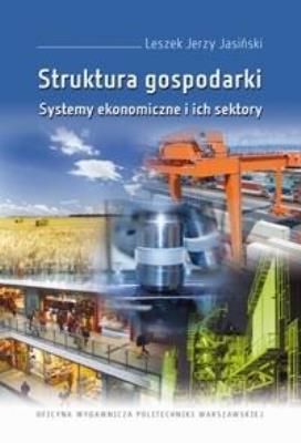 Struktura gospodarki. Systemy ekonomiczne i ich.... Autor: Jasiński Leszek Jerzy. SmakLiter.pl Okładka książki Struktura gospodarki. Systemy ekonomiczne i ich...