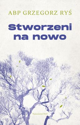 Stworzeni na nowo. Autor: Foryś Grzegorz. SmakLiter.pl Okładka książki Stworzeni na nowo