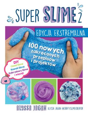 SUPER SLIME 2. Edycja ekstremalna. Autor: Alyssa Jagan. SmakLiter.pl Okładka książki SUPER SLIME 2. Edycja ekstremalna