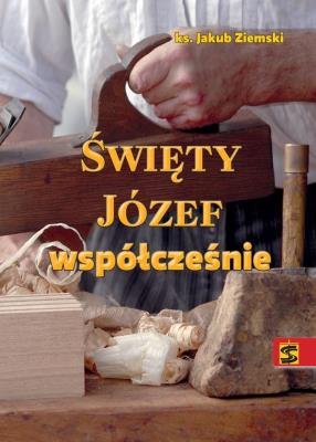 Święty Józef współcześnie. Autor: ks. Jakub Ziemski. SmakLiter.pl Okładka książki Święty Józef współcześnie
