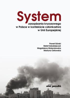 System zarządzania kryzysowego w Polsce w kontekście członkostwa w Unii Europejskiej. Autor: Górski Paweł, Kołodziejczyk Rafał, Magdalena Molendowska, Ostrowska Martyna. SmakLiter.pl Okładka książki System zarządzania kryzysowego w Polsce w kontekście członkostwa w Unii Europejskiej