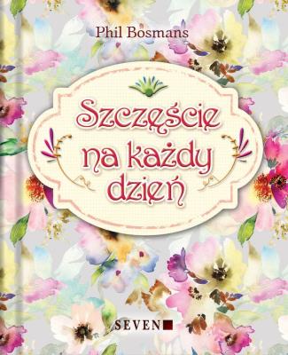 Szczęście na każdy dzień. Autor: Phil Bosmans. SmakLiter.pl Okładka książki Szczęście na każdy dzień