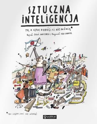 Sztuczna inteligencja To, o czym dorośli Ci nie mówią. Autor: Boguś Janiszewski, MAX SKORWIDER. SmakLiter.pl Okładka książki Sztuczna inteligencja To, o czym dorośli Ci nie mówią