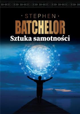 SZTUKA SAMOTNOŚCI. Autor: Stephen Batchelor. SmakLiter.pl Okładka książki SZTUKA SAMOTNOŚCI