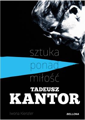 Tadeusz Kantor-sztuka ponad miłość. Autor: Iwona Kienzler. SmakLiter.pl Okładka książki Tadeusz Kantor-sztuka ponad miłość