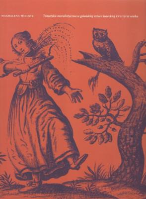 Tematyka moralistyczna w gdańskiej sztuce świeckiej XVI i XVII wieku / Muzeum Narodowe w Gdańsku. Autor: Mielnik Magdalena. SmakLiter.pl Okładka książki Tematyka moralistyczna w gdańskiej sztuce świeckiej XVI i XVII wieku / Muzeum Narodowe w Gdańsku