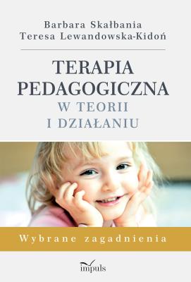 Terapia pedagogiczna w teorii i działaniu. Autor: Skałbania Barbara, Lewandowska-Kidoń Teresa. SmakLiter.pl Okładka książki Terapia pedagogiczna w teorii i działaniu