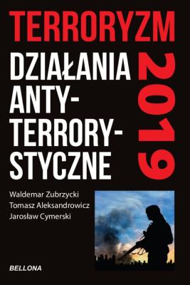 TERRORYZM DZIAŁANIA ANTYTERRORYSTYCZNE. Autor: Cymerski Jarosław, Zubrzycki Waldemar, Aleksandrowicz Tomasz R.. SmakLiter.pl Okładka książki TERRORYZM DZIAŁANIA ANTYTERRORYSTYCZNE