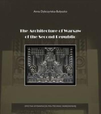 The Architecture of Warsaw of the Second Republic. Autor: A. Dybczyńska-Bułyszko. SmakLiter.pl Okładka książki The Architecture of Warsaw of the Second Republic