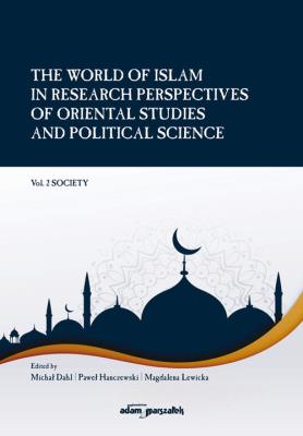 The World of Islam in Research Perspectives of Oriental Studies and Political Science. Vol. 2 Societ. Autor: Dahl Michał, Hanczewski Paweł, Lewicka Magdalena. SmakLiter.pl Okładka książki The World of Islam in Research Perspectives of Oriental Studies and Political Science. Vol. 2 Societ