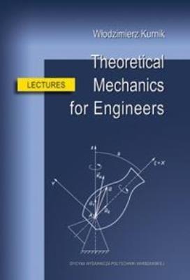 Theoretical Mechanics for Engineers. Lectures. Autor: Kurnik Włodzimierz. SmakLiter.pl Okładka książki Theoretical Mechanics for Engineers. Lectures