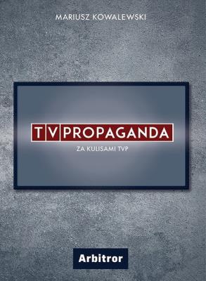 Okładka książki TVPROPAGANDA ZA KULISAMI TVP