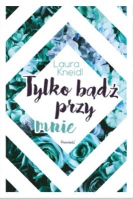 Okładka książki Tylko bądź przy mnie