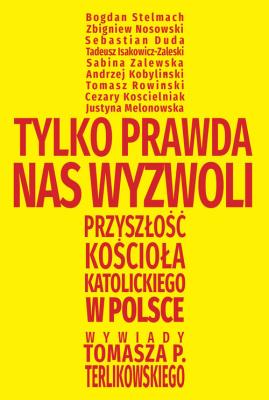 Tylko prawda nas wyzwoli. Autor: Terlikowski Tomasz. SmakLiter.pl Okładka książki Tylko prawda nas wyzwoli