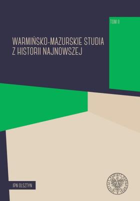 Warmińsko-mazurskie studia z historii najnowszej, tom 2. Autor: Sebastian Nowakowski, Karol Sacewicz. SmakLiter.pl Okładka książki Warmińsko-mazurskie studia z historii najnowszej, tom 2