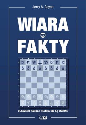 WIARA VS FAKTY DLACZEGO NAUKA I RELIGIA NIE SĄ ZGODNE. Autor: Coyne Jerry A.. SmakLiter.pl Okładka książki WIARA VS FAKTY DLACZEGO NAUKA I RELIGIA NIE SĄ ZGODNE