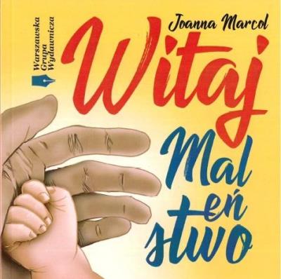 Witaj Maleństwo. Autor: Joanna Marcol. SmakLiter.pl Okładka książki Witaj Maleństwo