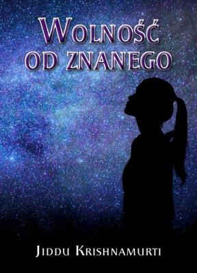 Wolność od znanego. Autor: Jiddu Krishnamurti. SmakLiter.pl Okładka książki Wolność od znanego