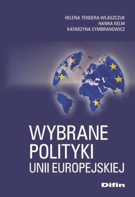 Wybrane polityki Unii Europejskiej. Autor: Tendera-Właszczuk Helena red., Kelm Hanna, Cymbranowicz Katarzyna. SmakLiter.pl Okładka książki Wybrane polityki Unii Europejskiej