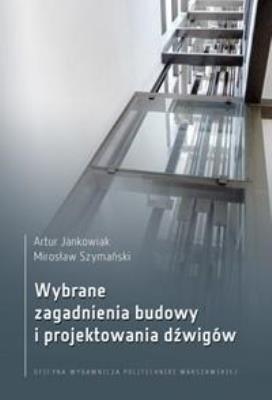 Wybrane zagadnienia budowy i projektowania dźwigów. Autor: Artur Jankowiak, Mirosłwa Szymański. SmakLiter.pl Okładka książki Wybrane zagadnienia budowy i projektowania dźwigów