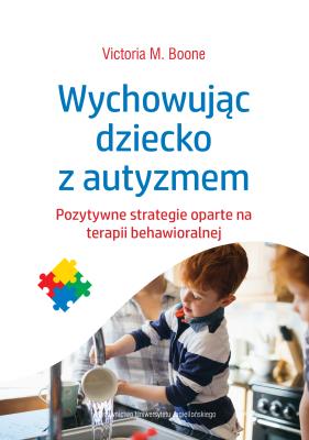 Wychowując dziecko z autyzmem. Autor: Victoria M. Boone. SmakLiter.pl Okładka książki Wychowując dziecko z autyzmem
