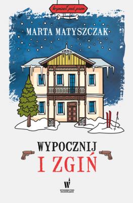 Wypocznij i zgiń. Autor: Marta Matyszczak. SmakLiter.pl Okładka książki Wypocznij i zgiń