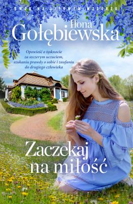 Zaczekaj na miłość. Autor: Ilona Gołębiewska. SmakLiter.pl Okładka książki Zaczekaj na miłość