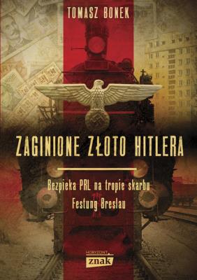 Zaginione złoto Hitlera. Autor: Bonek Tomasz. SmakLiter.pl Okładka książki Zaginione złoto Hitlera
