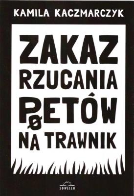 Zakaz rzucania poetów na trawnik. Autor: Kaczmarczyk Kamila. SmakLiter.pl Okładka książki Zakaz rzucania poetów na trawnik