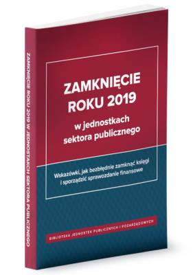 Zamknięcie roku 2019 w jednostkach sektora publicznego. Autor: dr Izabela Świderek, Barbara Jaroszuk-Żuradzka. SmakLiter.pl Okładka książki Zamknięcie roku 2019 w jednostkach sektora publicznego