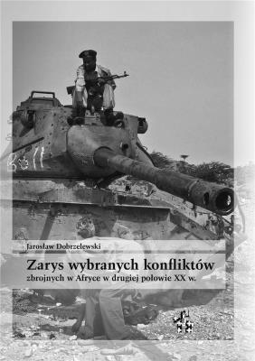 Zarys wybranych konfliktów zbrojnych w Afryce. Autor: Dobrzelewski Jarosław. SmakLiter.pl Okładka książki Zarys wybranych konfliktów zbrojnych w Afryce