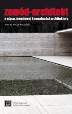 Zawód - Architekt. O etyce zawodowej.... Autor: Konrad Kucza-Kuczyński. SmakLiter.pl Okładka książki Zawód - Architekt. O etyce zawodowej...
