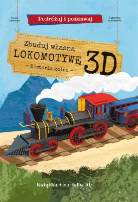 Zbuduj własną lokomotywę 3D. Autor: Valentina Manuzzato, Irena Trevisan. SmakLiter.pl Okładka książki Zbuduj własną lokomotywę 3D