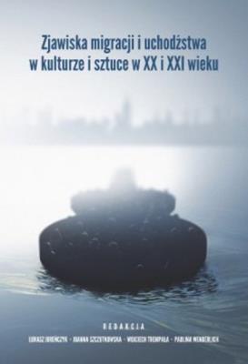 Opakowanie Zjawiska migracji i uchodźstwa w kulturze i sztuce w XX i XXI wieku