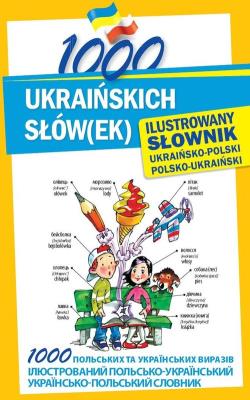 1000 ukraińskich słów(ek). Ilustrowany słownik. Autor: Polishchuk-Ziemińska Olena. SmakLiter.pl Okładka książki 1000 ukraińskich słów(ek). Ilustrowany słownik