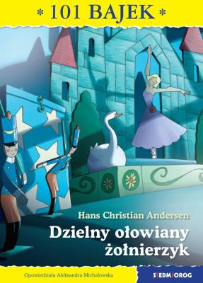 101 bajek. Dzielny ołowiany żołnierzyk. Autor: Hans Christian Andersen. SmakLiter.pl Okładka książki 101 bajek. Dzielny ołowiany żołnierzyk