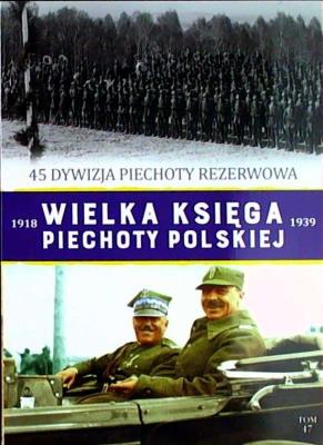 45 dywizja piechoty rezerwowa wielka księga piechoty polskiej tom 47. Autor: Opracowanie zbiorowe. SmakLiter.pl Okładka książki 45 dywizja piechoty rezerwowa wielka księga piechoty polskiej tom 47