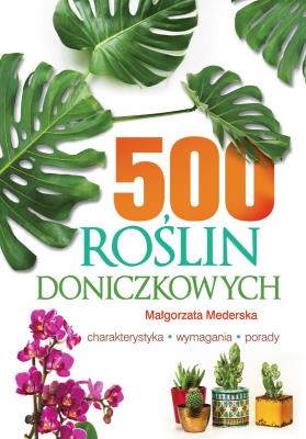 500 ROŚLIN DONICZKOWYCH. Autor: Mederska Małgorzata. SmakLiter.pl Okładka książki 500 ROŚLIN DONICZKOWYCH