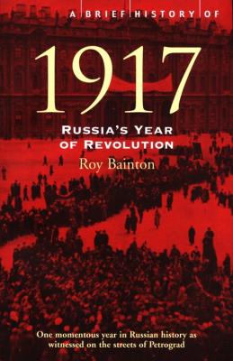 A Brief History of 1917 : Russia's Year of Revolution. Autor: Bainton Roy. SmakLiter.pl Okładka książki A Brief History of 1917 : Russia's Year of Revolution