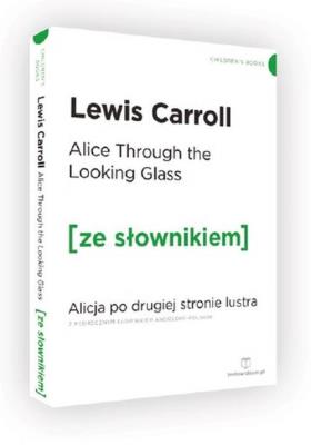 Alicja po drugiej stronie lustra w.ang. z podręcznym słownikiem. Autor: Carroll Lewis. SmakLiter.pl Okładka książki Alicja po drugiej stronie lustra w.ang. z podręcznym słownikiem