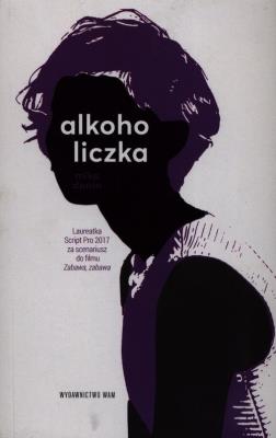 Alkoholiczka w.2020. Autor: Mika Dunin. SmakLiter.pl Okładka książki Alkoholiczka w.2020