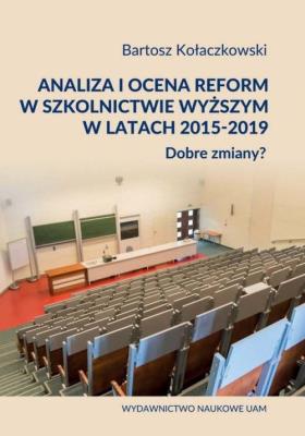 Okładka książki Analiza i ocena reform w szkolnictwie wyższym w latach 2015-2019. Dobre zmiany?