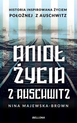Anioł życia z Auschwitz. Autor: Majewska-Brown Nina. SmakLiter.pl Okładka książki Anioł życia z Auschwitz